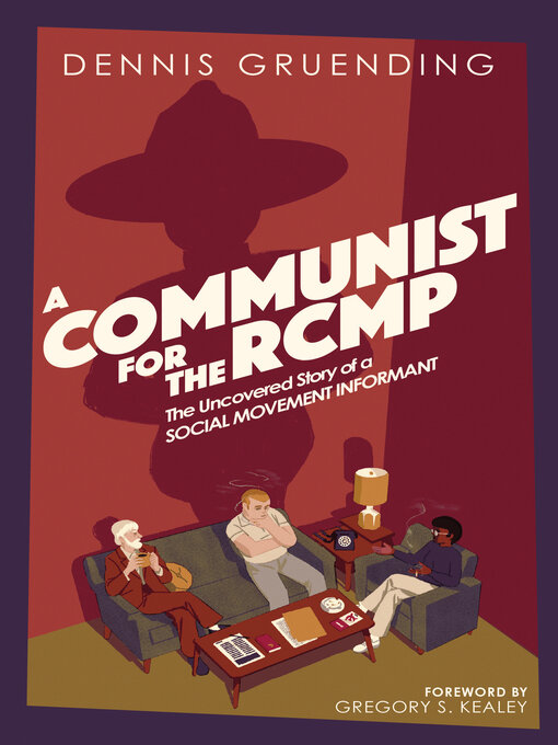 Title details for A Communist for the RCMP by Dennis Gruending - Available
